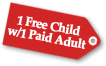 1 Free Child per 1 Paid Adult