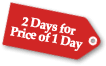2  Days for Price of 1 Day