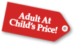 Adult at Child Price