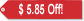 $5.85 Off Our Regular Price