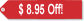 $8.95 Off Our Regular Price
