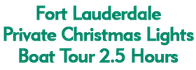 Fort Lauderdale Private Christmas Lights Boat Tour 2.5 Hours 2024 Schedule