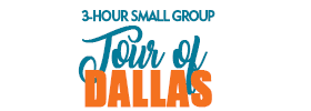 3-Hour Small Group Tour of Dallas 2019 Schedule