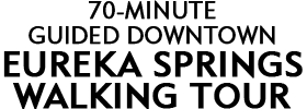 70-Minute Guided Downtown Eureka Springs Walking Tour 2022 Schedule