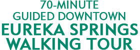 70-Minute Guided Downtown Eureka Springs Walking Tour 2023 Schedule