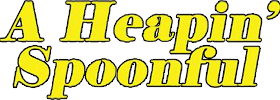 A Heapin' Spoonful