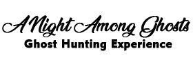 A Night Among Ghosts Ghost Hunting Experience