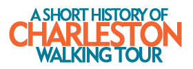 A Short History of Charleston Walking Tour