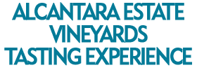 Alcantara Estate Vineyards Tasting Experience 2019 Schedule