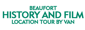 Beaufort History and Film Location Tour by Van 2022 Schedule