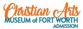 Christian Arts Museum of Fort Worth Admission