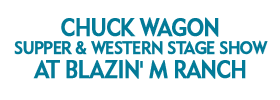 Chuck Wagon Supper and Western Stage Show at Blazin' M Ranch