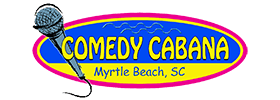 Comedy Cabana Comedy Show in Myrtle Beach, SC 2022 Schedule