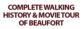Complete Walking History and Movie Tour of Beaufort 2022 Schedule