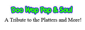 Doo Wop, Pop & Soul A Tribute to the Platters and More