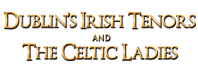 Dublin's Irish Tenors and The Celtic Ladies 2023 Schedule
