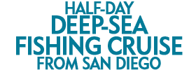 Half-Day Deep-Sea Fishing Cruise from San Diego 2019 Schedule