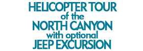 Helicopter Tour of the North Canyon with Optional Jeep Excursion
