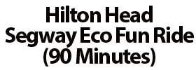 Hilton Head Segway Eco Fun Ride (90 Minutes) 2022 Schedule