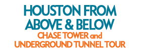 Houston from Above and Below: Chase Tower and Underground Tunnel Tour
