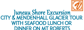 Juneau Shore Excursion: City and Mendenhall Glacier Tour with Seafood Lunch Or Dinner on Mt Roberts