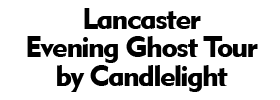 Lancaster Evening Ghost Tour by Candlelight
