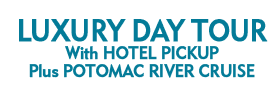 Luxury Day Tour With Hotel Pickup Plus Potomac River Cruise