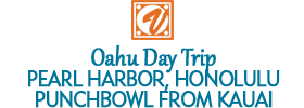 Oahu Day Trip: Pearl Harbor, Honolulu and Punchbowl from Kauai 2018 Schedule