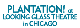 Plantation! at Lookingglass Theatre in Chicago