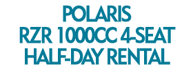 Polaris Rzr 1000cc 4-Seat Half-Day Rental