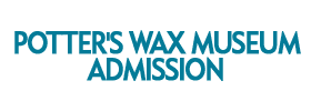Potter's Wax Museum Admission 2022 Schedule