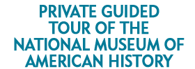 Private Guided Tour of the National Museum of American History