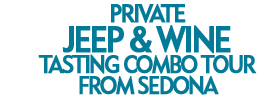 Private Jeep and Wine Tasting Combo Tour from Sedona 2019 Schedule