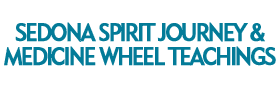 Sedona Spirit Journey and Medicine Wheel Teachings