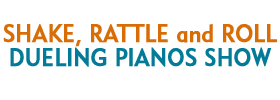 Shake, Rattle and Roll Dueling Pianos Show