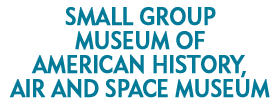 Small Group Museum of American History, Air and Space Museum 2019 Schedule