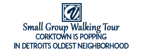 Small Group Walking Tour Corktown Is Popping in Detroits Oldest Neighborhood 2018 Schedule