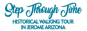 Step Through Time Historical Walking Tour in Jerome Arizona