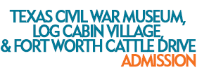 Texas Civil War Museum, Log Cabin Village, and Fort Worth Cattle Drive Admission