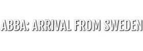 The Music Of ABBA: Arrival From Sweden