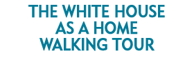 The White House As a Home Walking Tour