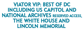 Viator VIP: Best of DC Including US Capitol and National Archives Reserved Access, the White House and Lincoln Memorial