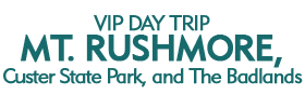 Vip Day Trip to Mt. Rushmore, Custer State Park, and The Badlands