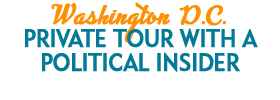 Washington D.C. Private Tour with a Political Insider 2019 Schedule