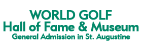 World Golf Hall of Fame and Museum General Admission in St. Augustine 2023 Schedule