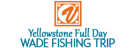 Yellowstone Full Day Wade Fishing Trip 2018 Schedule