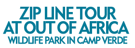 Zip Line Tour at Out of Africa Wildlife Park in Camp Verde 2019 Schedule