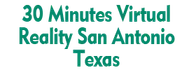 30 Minutes Virtual Reality San Antonio Texas 2025 Schedule