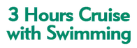 3 Hours Cruise with Swimming 2024 Schedule