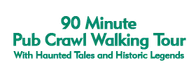 90 Minute Pub Crawl Walking Tour With Haunted Tales and Historic Legends 2023 Schedule